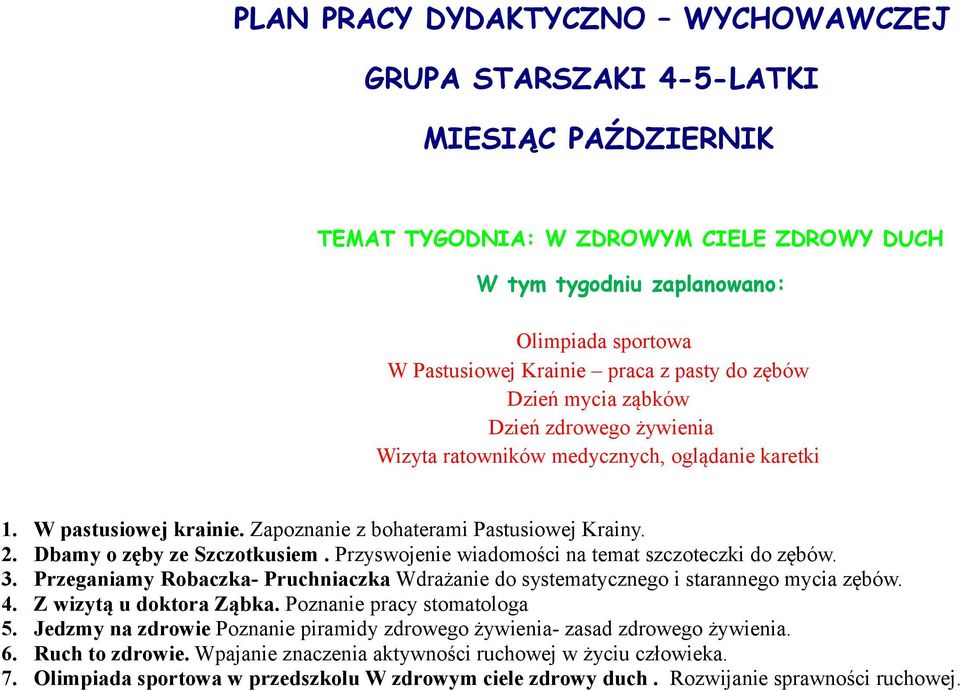 . Dbamy o zęby ze Szczotkusiem. Przyswojenie wiadomości na temat szczoteczki do zębów.. Przeganiamy Robaczka- Pruchniaczka Wdrażanie do systematycznego i starannego mycia zębów.