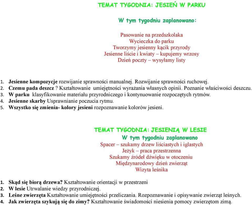 Poznanie właściwości deszczu.. W parku klasyfikowanie materiału przyrodniczego i kontynuowanie rozpoczętych rytmów.. Jesienne skarby Usprawnianie poczucia rytmu.