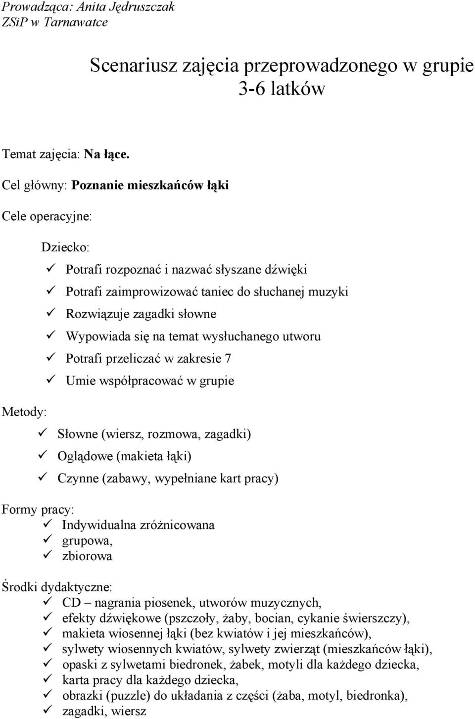 Wypowiada się na temat wysłuchanego utworu Potrafi przeliczać w zakresie 7 Umie współpracować w grupie Słowne (wiersz, rozmowa, zagadki) Oglądowe (makieta łąki) Czynne (zabawy, wypełniane kart pracy)