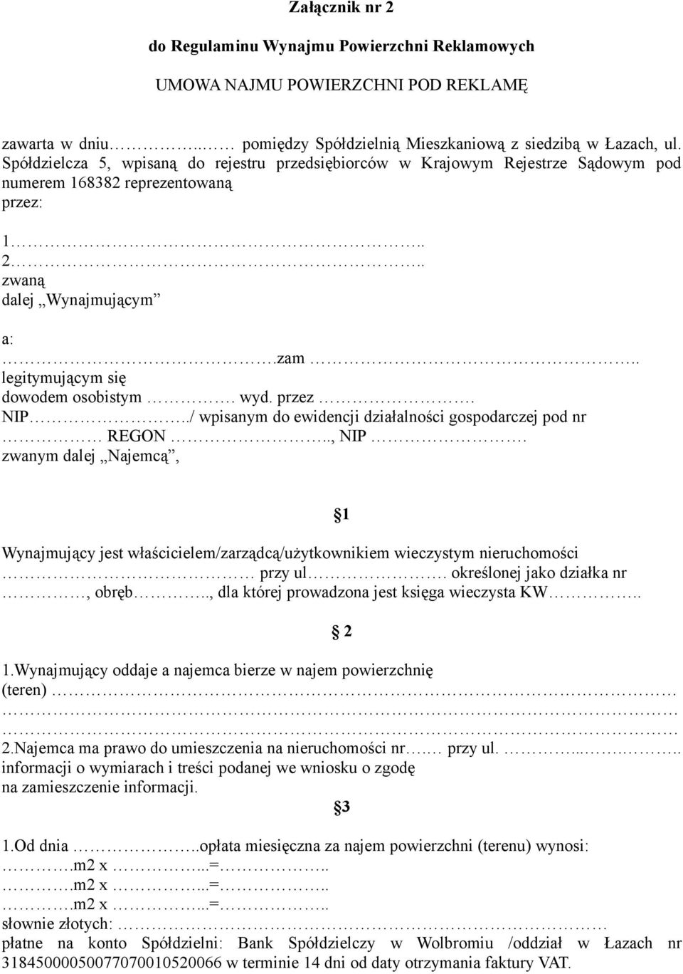 wyd. przez. NIP../ wpisanym do ewidencji działalności gospodarczej pod nr REGON.., NIP. zwanym dalej Najemcą, Wynajmujący jest właścicielem/zarządcą/użytkownikiem wieczystym nieruchomości przy ul.