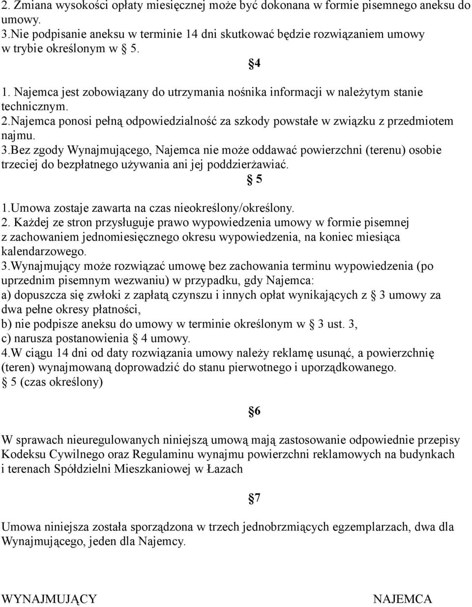 Bez zgody Wynajmującego, Najemca nie może oddawać powierzchni (terenu) osobie trzeciej do bezpłatnego używania ani jej poddzierżawiać. 5 1.Umowa zostaje zawarta na czas nieokreślony/określony. 2.