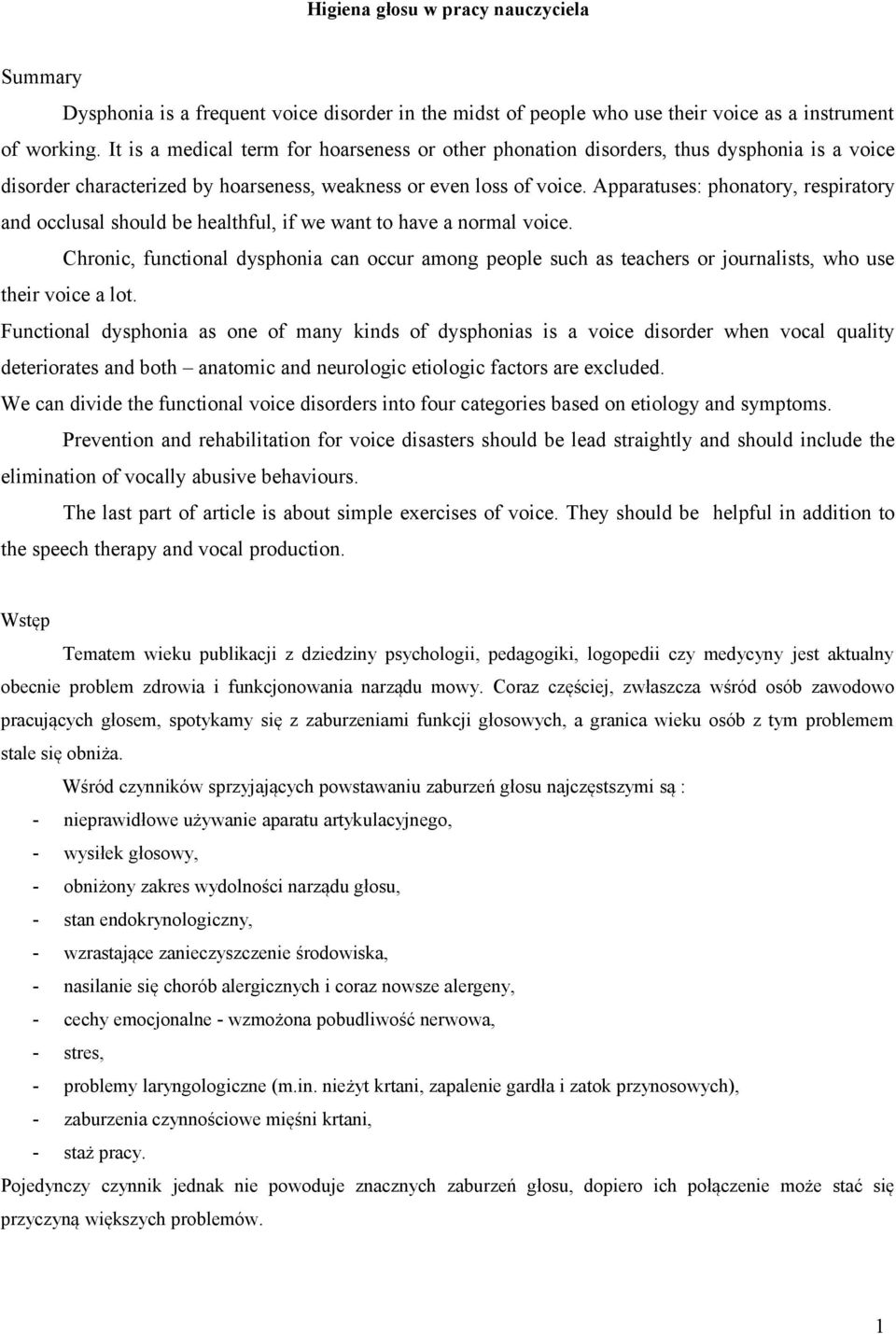 Apparatuses: phonatory, respiratory and occlusal should be healthful, if we want to have a normal voice.