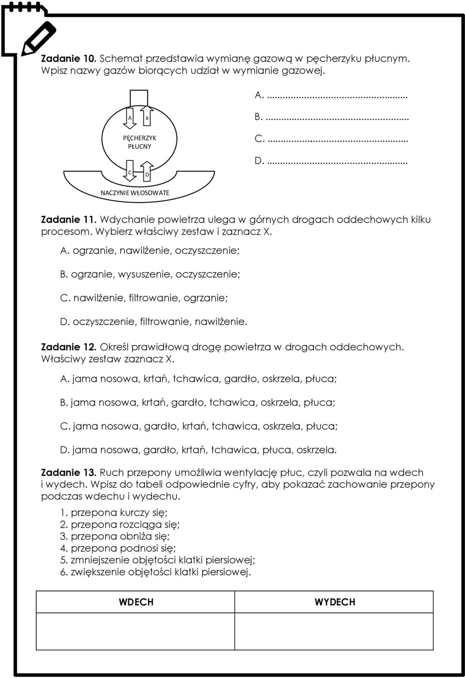nawilżenie, filtrowanie, ogrzanie; D. oczyszczenie, filtrowanie, nawilżenie. Zadanie 12. Określ prawidłową drogę powietrza w drogach oddechowych. Właściwy zestaw zaznacz X. A.