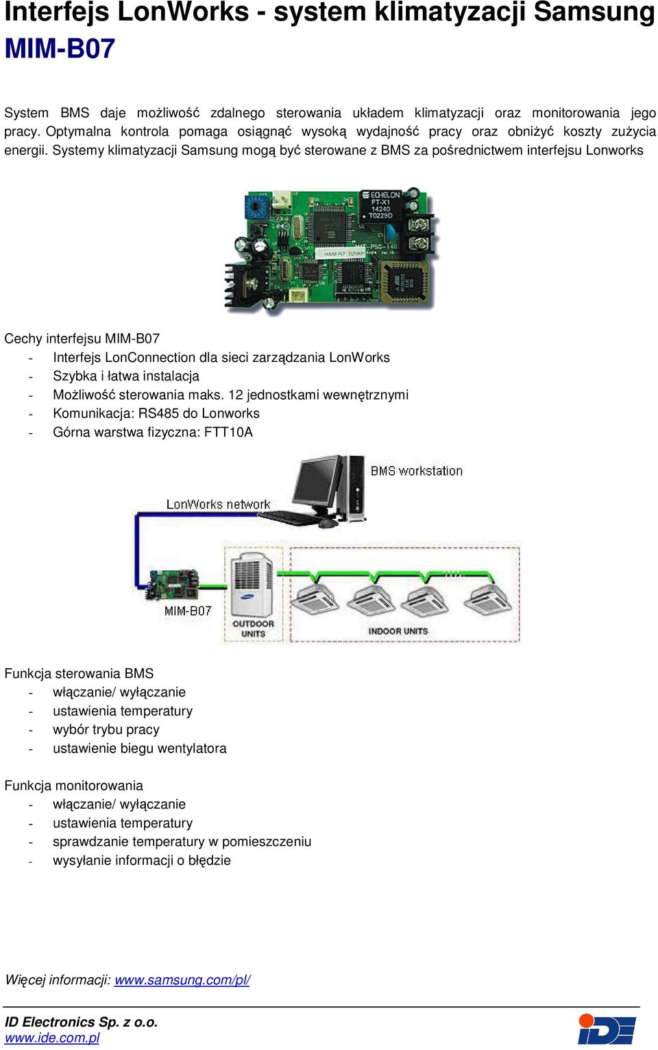 Systemy klimatyzacji Samsung mogą być sterowane z BMS za pośrednictwem interfejsu Lonworks Cechy interfejsu MIM-B07 - Interfejs LonConnection dla sieci zarządzania LonWorks - Szybka i łatwa