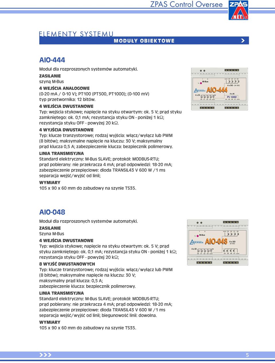 5 V; prąd styku zamkniętego: ok. 0,1 ma; rezystancja styku ON - poniżej 1 kω; rezystancja styku OFF - powyżej 20 kω.