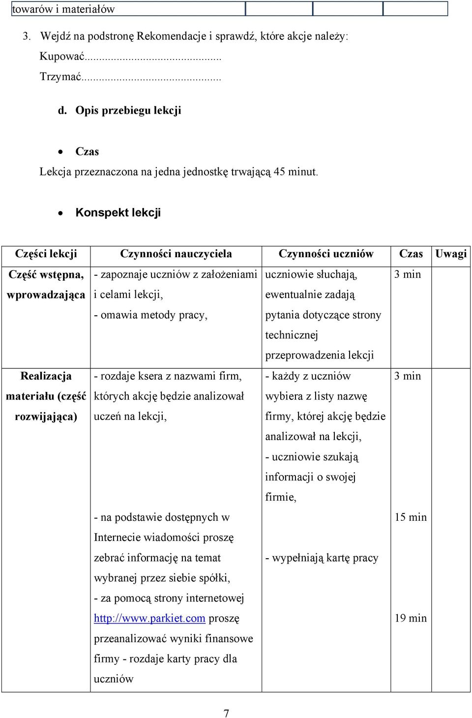 rozdaje ksera z nazwami firm, materiału (część których akcję będzie analizował rozwijająca) uczeń na lekcji, - na podstawie dostępnych w Internecie wiadomości proszę zebrać informację na temat