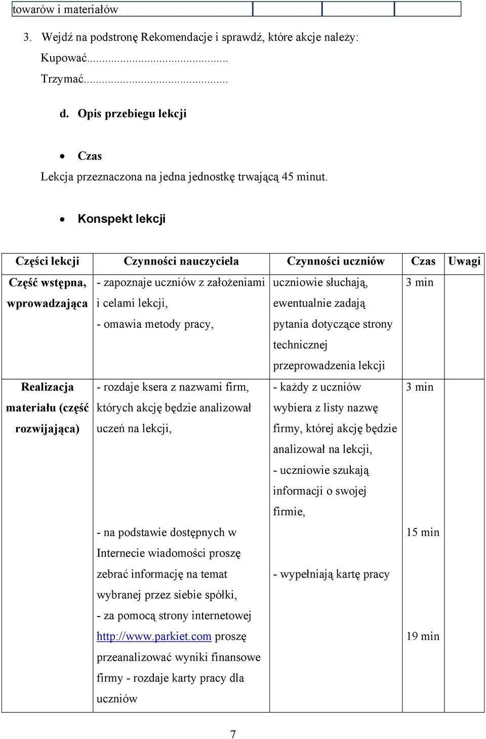 rozdaje ksera z nazwami firm, materiału (część których akcję będzie analizował rozwijająca) uczeń na lekcji, - na podstawie dostępnych w Internecie wiadomości proszę zebrać informację na temat