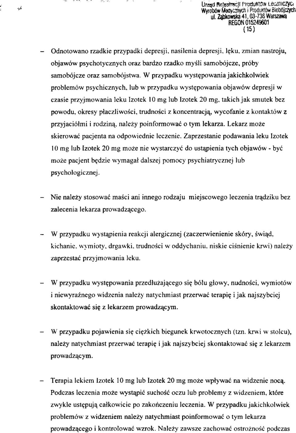 samobójcze oraz samobójstwa. W przypadku występowania jakichkolwiek problemów psychicznych, lub w przypadku występowania objawów depresji w czasie przyjmowania leku Izotek 10 mg lub Izotek 20 mg.