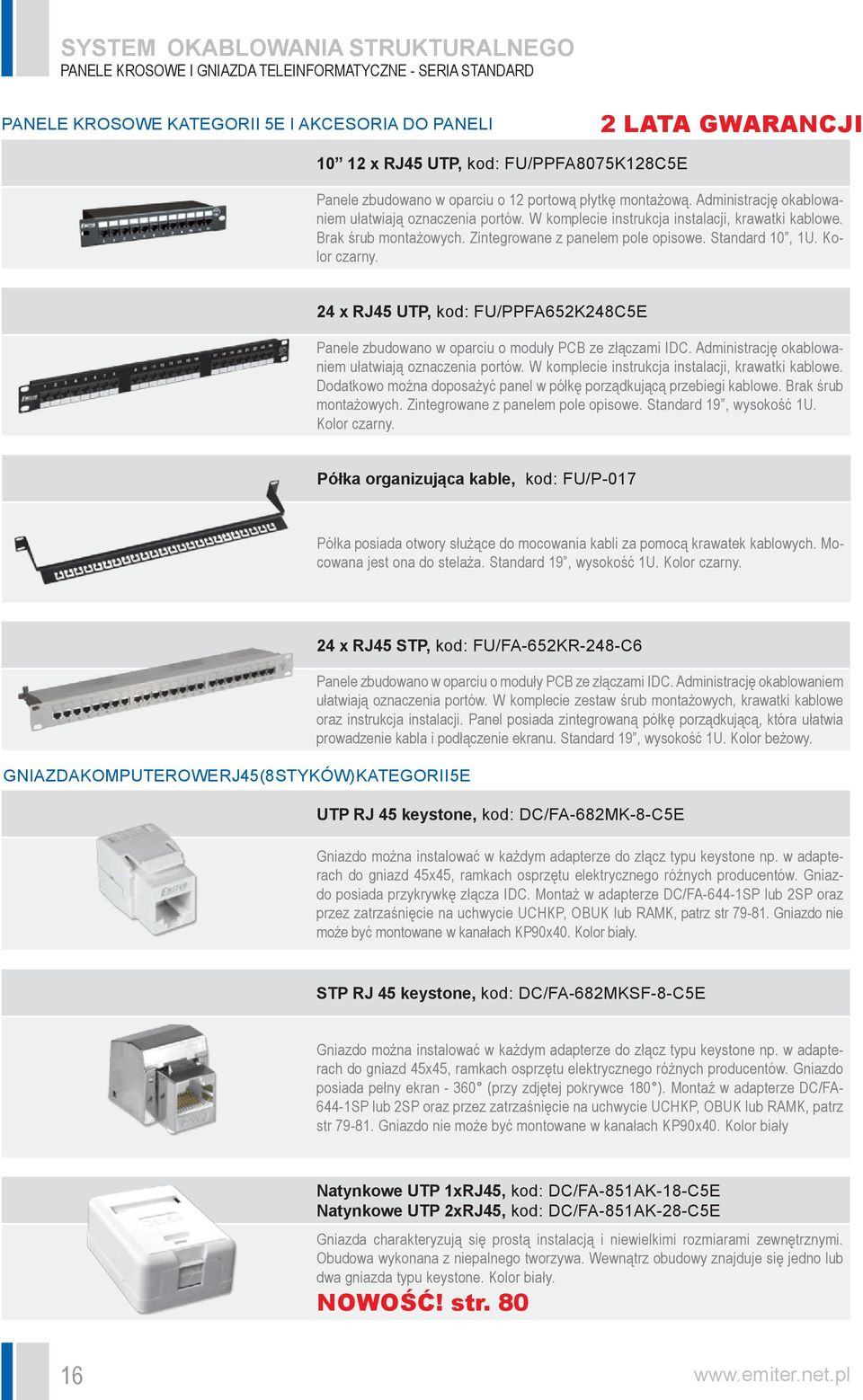 Brak śrub montażowych. Zintegrowane z panelem pole opisowe. Standard 10, 1U. Kolor czarny. 24 x RJ45 UTP, kod: FU/PPFA652K248C5E Panele zbudowano w oparciu o moduły PCB ze złączami IDC.