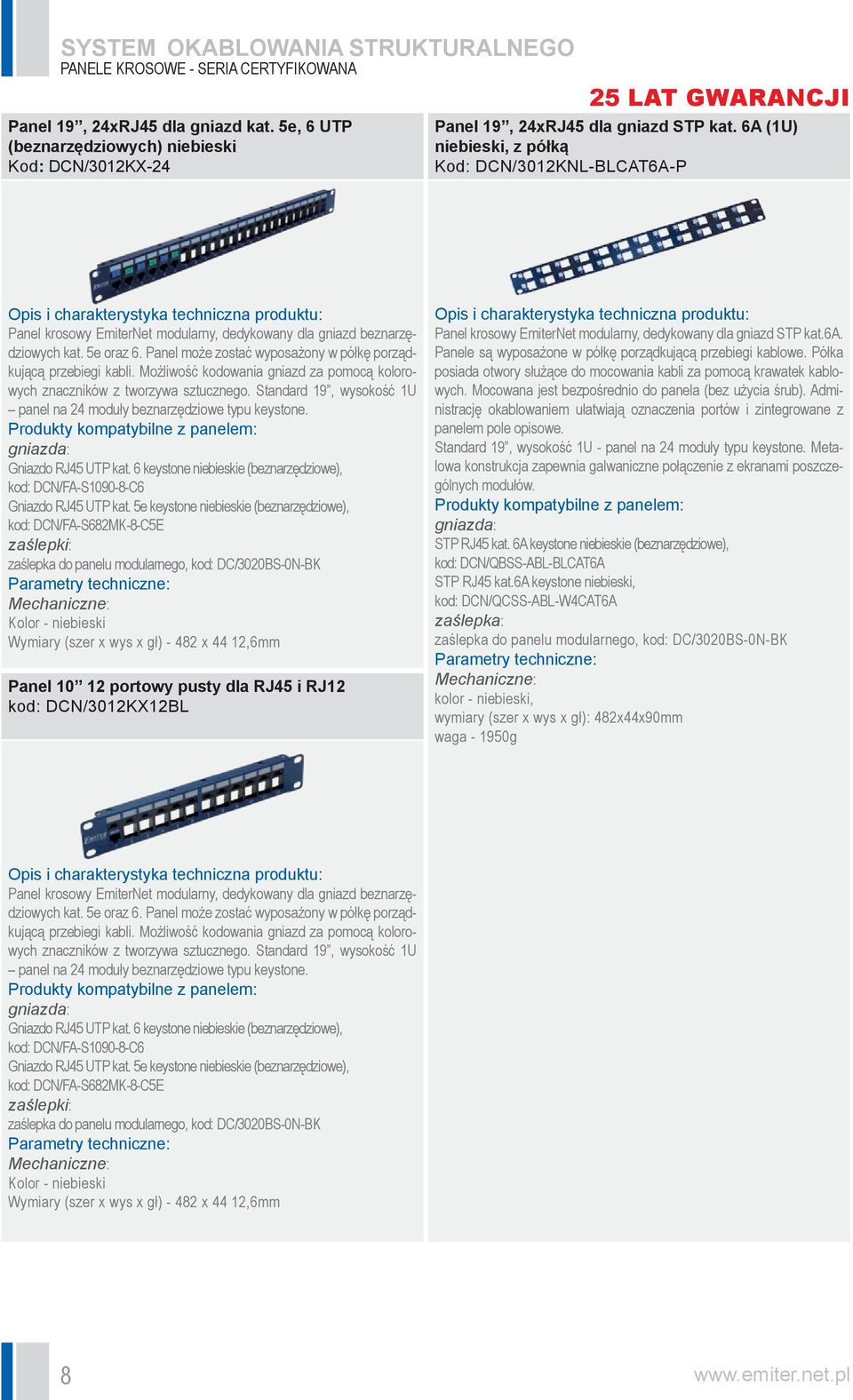 6A (1U) niebieski, z półką Kod: DCN/3012KNL-BLCAT6A-P Opis i charakterystyka techniczna produktu: Panel krosowy EmiterNet modularny, dedykowany dla gniazd beznarzędziowych kat. 5e oraz 6.