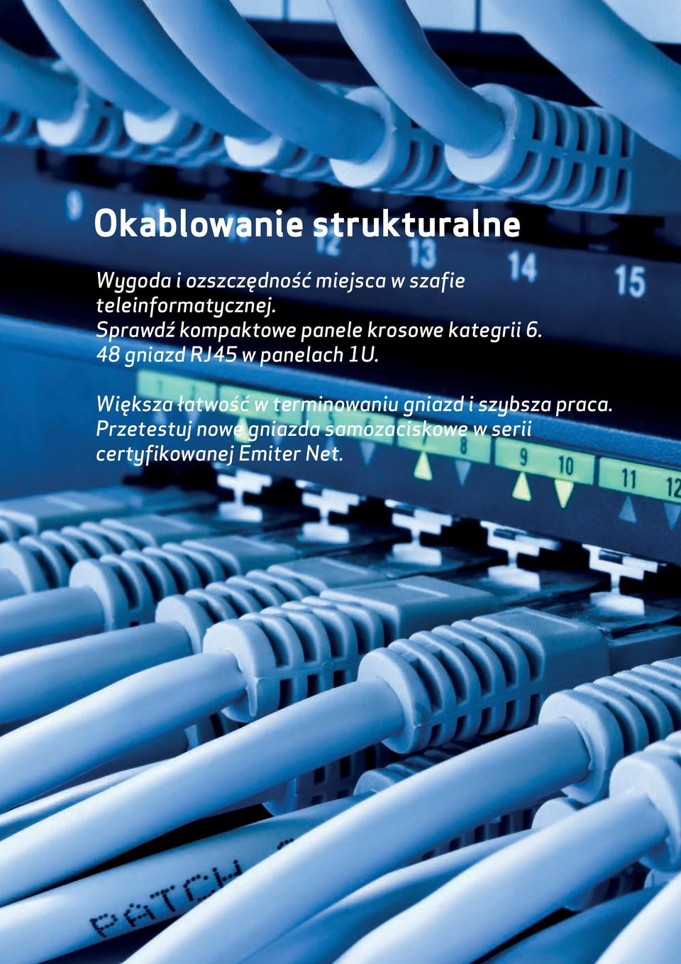 48 gniazd RJ45 w panelach 1U. Większa łatwość w terminowaniu gniazd i szybsza praca.