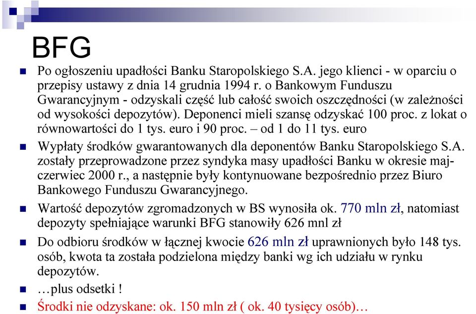euro i 90 proc. od 1 do 11 tys. euro Wypłaty środków gwarantowanych dla deponentów Banku Staropolskiego S.A. zostały przeprowadzone przez syndyka masy upadłości Banku w okresie majczerwiec 2000 r.