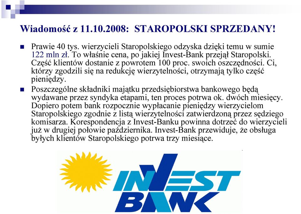 Poszczególne składniki majątku przedsiębiorstwa bankowego będą wydawane przez syndyka etapami, ten proces potrwa ok. dwóch miesięcy.