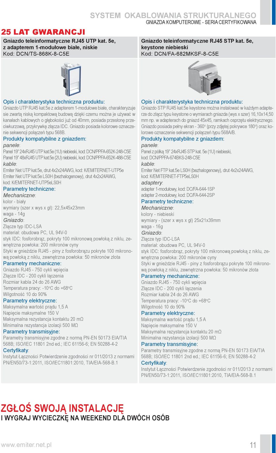 5e, keystone niebieski Kod: DCN/FA-682MKSF-8-C5E Gniazdo UTP RJ45 kat.