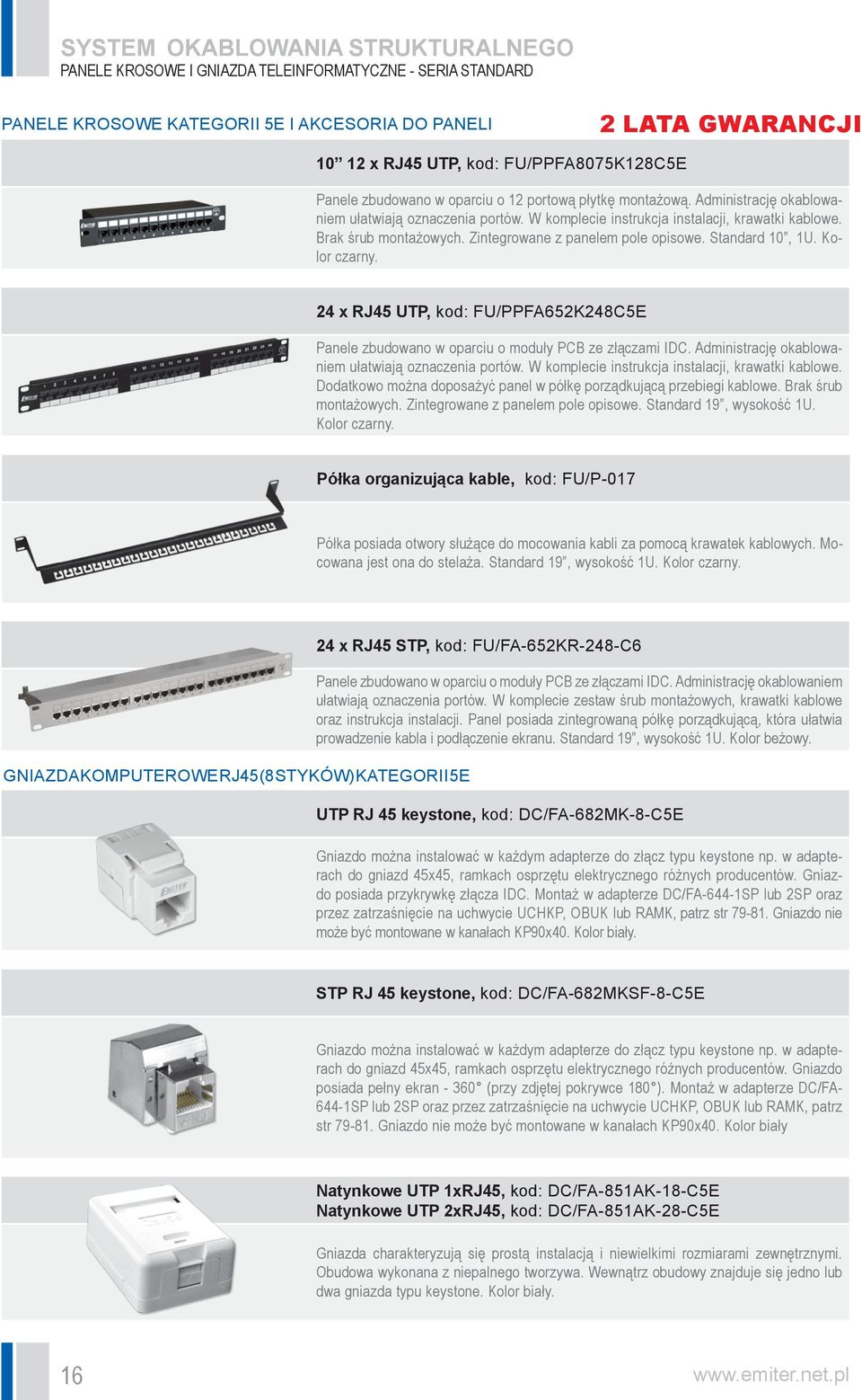 Brak śrub montażowych. Zintegrowane z panelem pole opisowe. Standard 10, 1U. Kolor czarny. 24 x RJ45 UTP, kod: FU/PPFA652K248C5E Panele zbudowano w oparciu o moduły PCB ze złączami IDC.