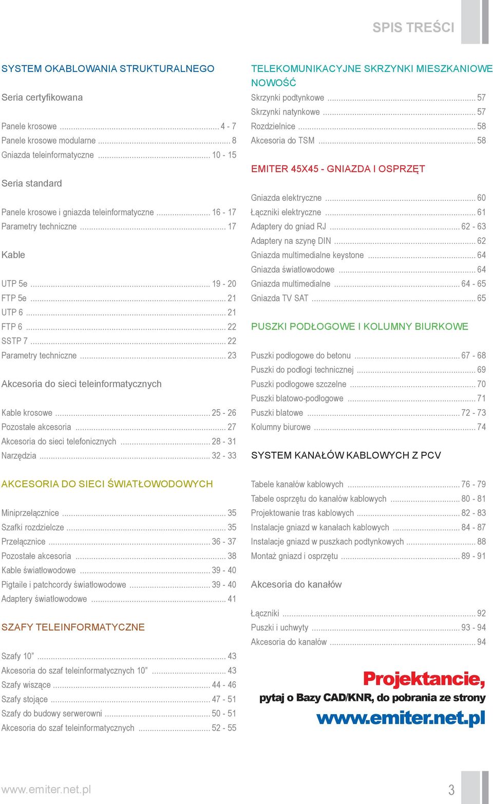 .. 23 Akcesoria do sieci teleinformatycznych Kable krosowe... 25-26 Pozostałe akcesoria... 27 Akcesoria do sieci telefonicznych... 28-31 Narzędzia.