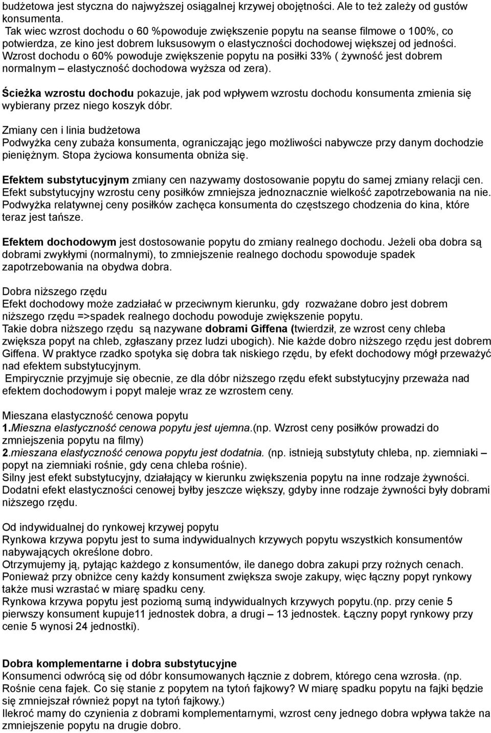 Wzrost dochodu o 60% powoduje zwiększenie popytu na posiłki 33% ( żywność jest dobrem normalnym elastyczność dochodowa wyższa od zera).