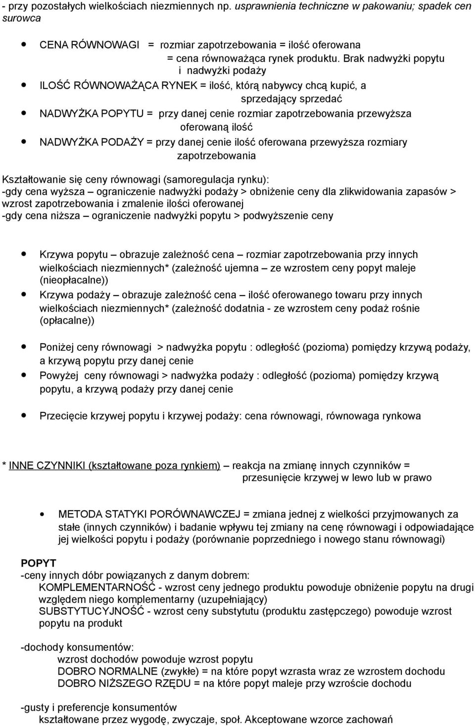 oferowaną ilość NADWYŻKA PODAŻY = przy danej cenie ilość oferowana przewyższa rozmiary zapotrzebowania Kształtowanie się ceny równowagi (samoregulacja rynku): -gdy cena wyższa ograniczenie nadwyżki