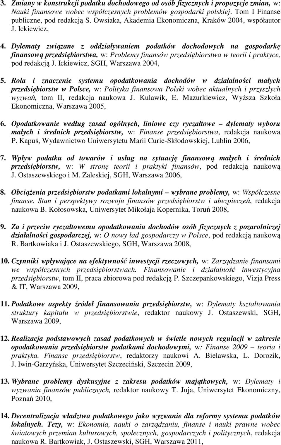 Dylematy związane z oddziaływaniem podatków dochodowych na gospodarkę finansową przedsiębiorstwa, w: Problemy finansów przedsiębiorstwa w teorii i praktyce, pod redakcją J.