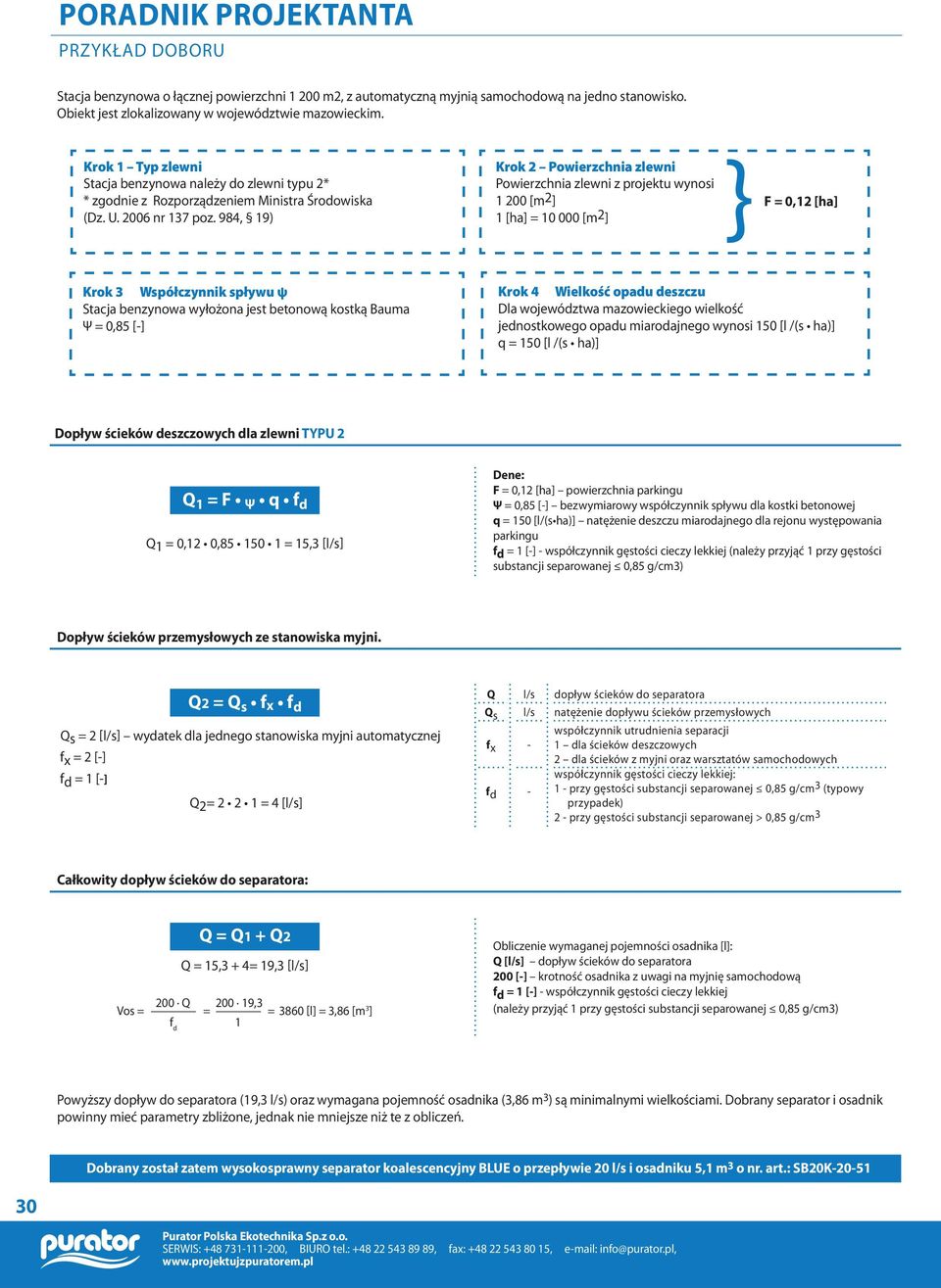 984, 19) Krok 2 Powierzchnia zlewni Powierzchnia zlewni z projektu wynosi 1 200 [m2] 1 [ha] = 10 000 [m2] F = 0,12 [ha] Krok 3 Współczynnik spływu ψ Stacja benzynowa wyłożona jest betonową kostką