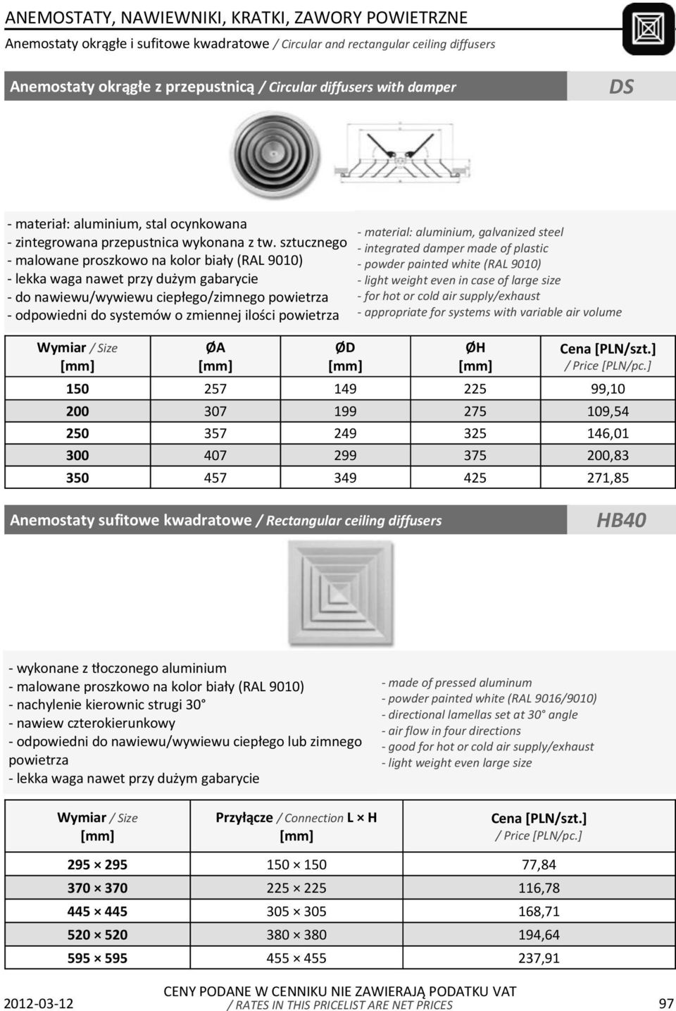 sztucznego - malowane proszkowo na kolor biały (RAL 9010) - lekka waga nawet przy dużym gabarycie - do nawiewu/wywiewu ciepłego/zimnego powietrza - odpowiedni do systemów o zmiennej ilości powietrza