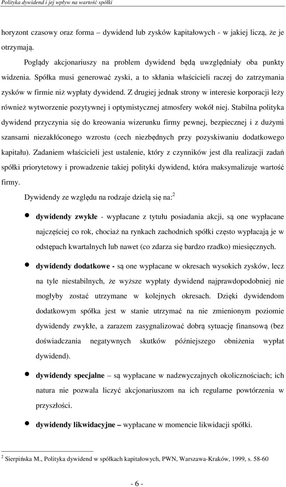 Z drugiej jednak strony w interesie korporacji leży również wytworzenie pozytywnej i optymistycznej atmosfery wokół niej.