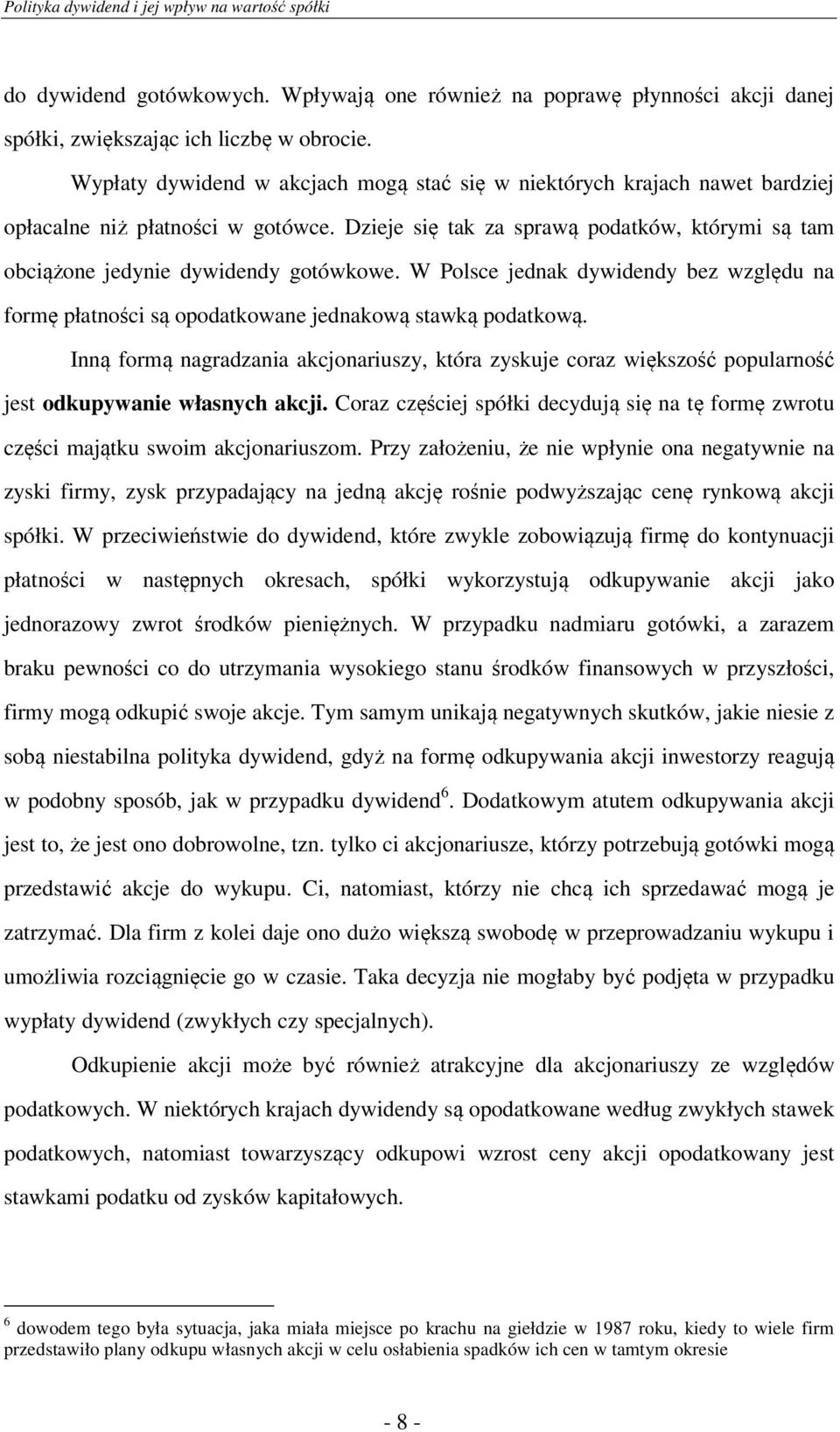 W Polsce jednak dywidendy bez względu na formę płatności są opodatkowane jednakową stawką podatkową.