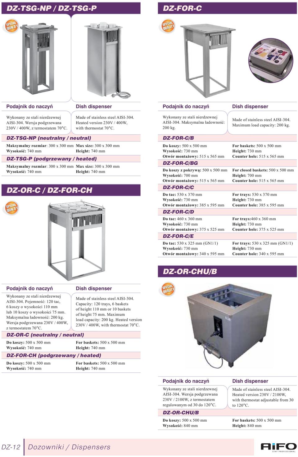 DZ-TSG-NP (neutralny / neutral) Maksymalny rozmiar: 300 x 300 mm Wysokość: 740 mm DZ-TSG-P (podgrzewany / heated) Maksymalny rozmiar: 300 x 300 mm Wysokość: 740 mm DZ-OR-C / DZ-FOR-CH Max size: 300 x