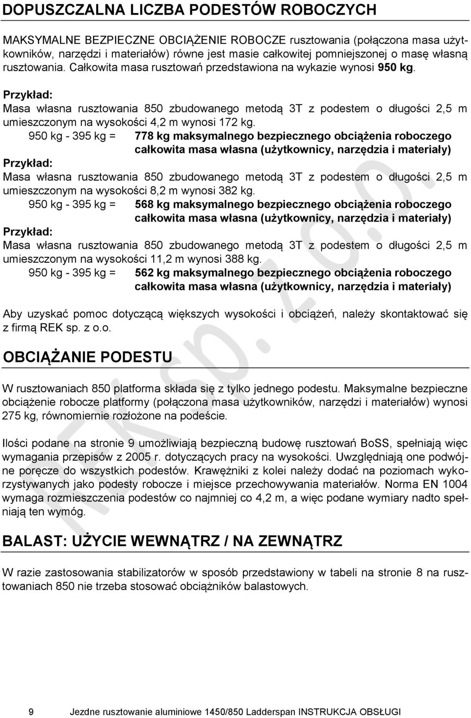 Przykład: Masa własna rusztowania 850 zbudowanego metodą 3T z podestem o długości 2,5 m umieszczonym na wysokości 4,2 m wynosi 172 kg.