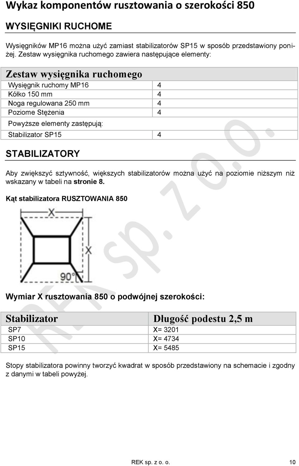 Stabilizator SP15 4 STABILIZATORY Aby zwiększyć sztywność, większych stabilizatorów można użyć na poziomie niższym niż wskazany w tabeli na stronie 8.