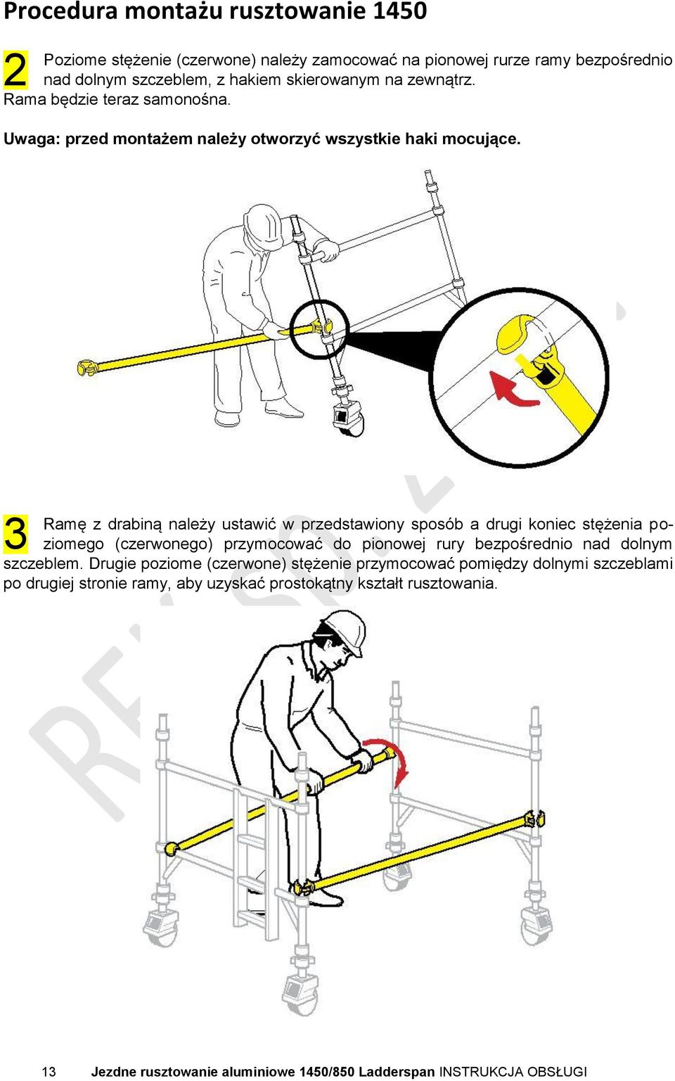 3 Ramę z drabiną należy ustawić w przedstawiony sposób a drugi koniec stężenia poziomego (czerwonego) przymocować do pionowej rury bezpośrednio nad dolnym