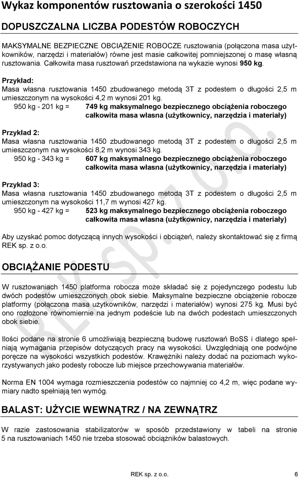 Przykład: Masa własna rusztowania 1450 zbudowanego metodą 3T z podestem o długości 2,5 m umieszczonym na wysokości 4,2 m wynosi 201 kg.