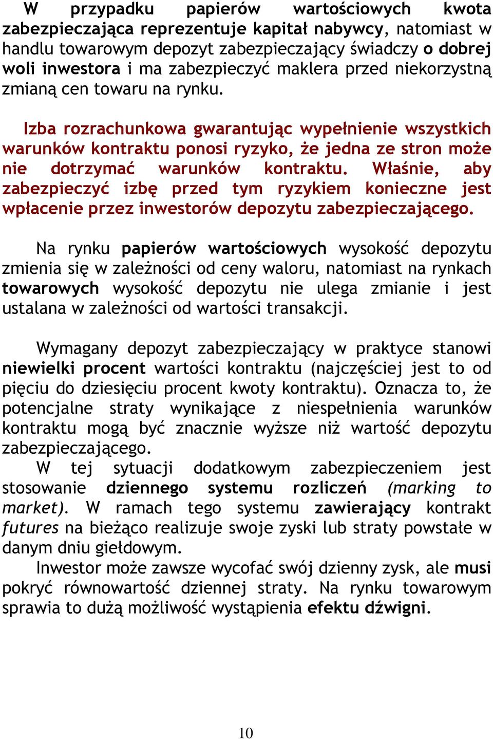 Właśnie, aby zabezpieczyć izbę przed tym ryzykiem konieczne jest wpłacenie przez inwestorów depozytu zabezpieczającego.