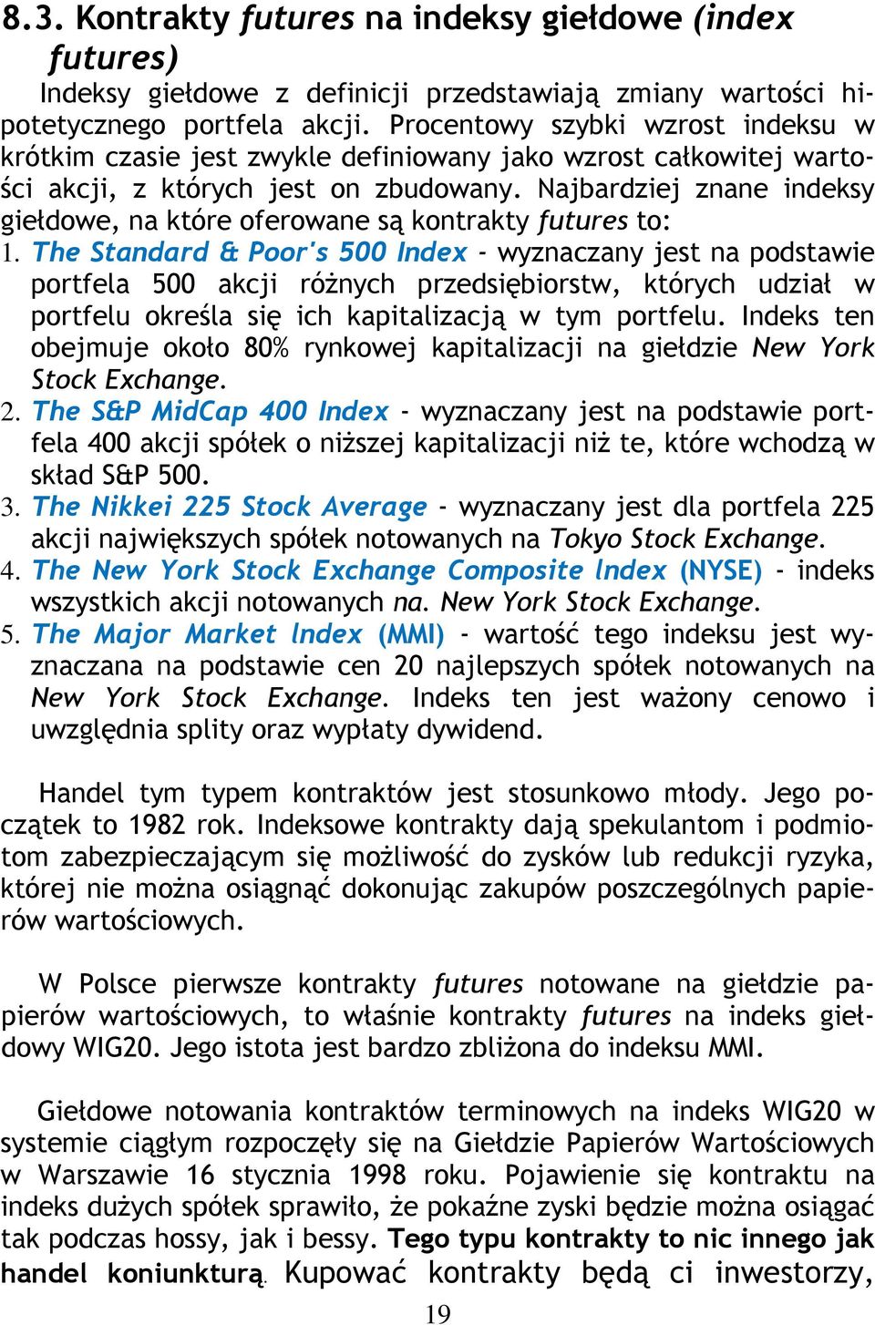 Najbardziej znane indeksy giełdowe, na które oferowane są kontrakty futures to: 1.