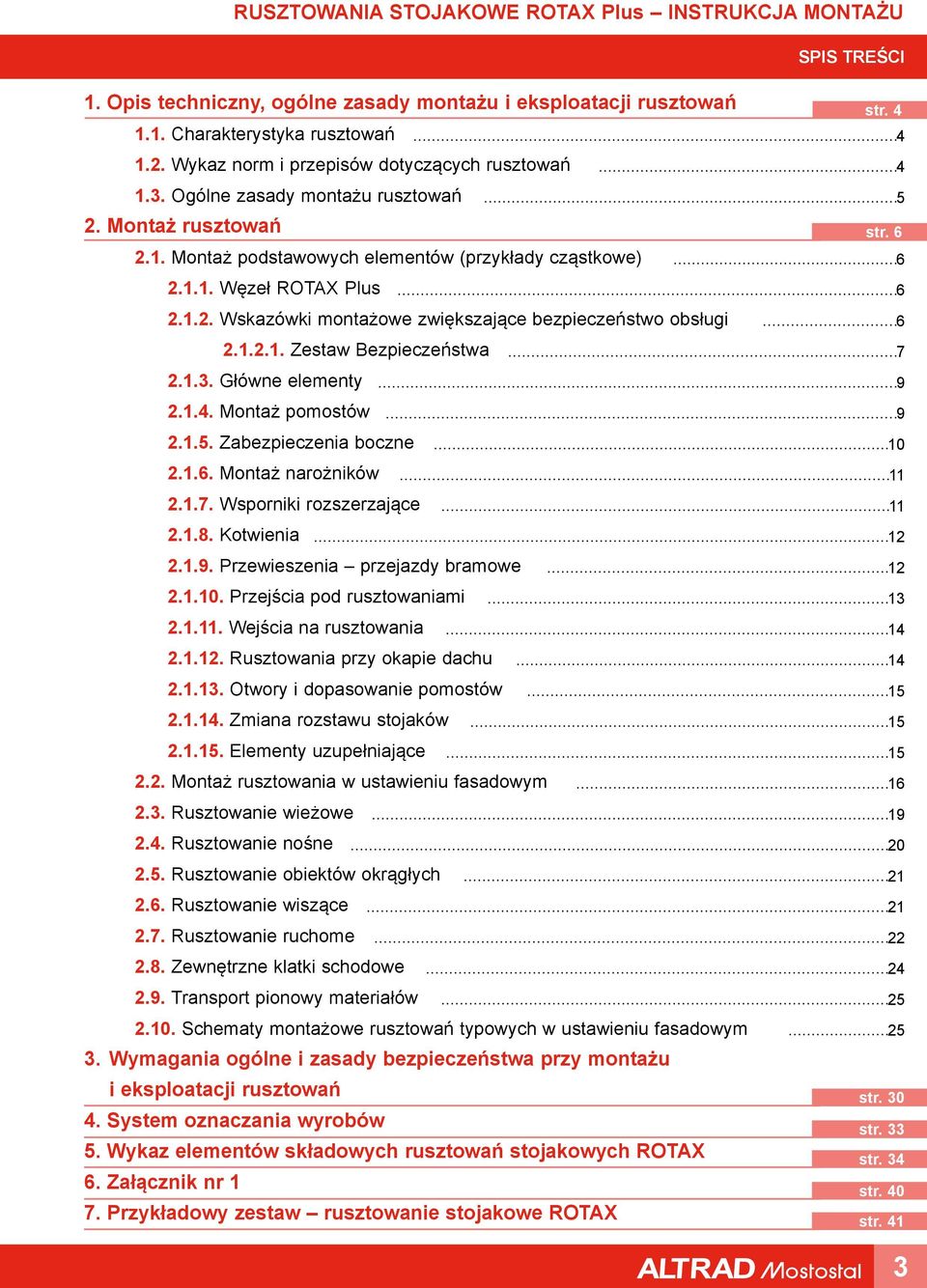 Główne elementy 2.1.4. Montaż pomostów 2.1.5. Zabezpieczenia boczne 2.1.6. Montaż narożników 2.1.7. Wsporniki rozszerzające 2.1.8. Kotwienia 2.1.9. Przewieszenia przejazdy bramowe 2.1.10.