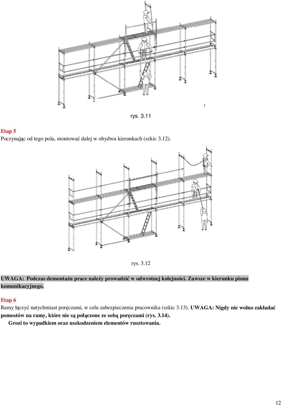 Etap 6 Ramy łączyć natychmiast poręczami, w celu zabezpieczenia pracownika (szkic 3.13).