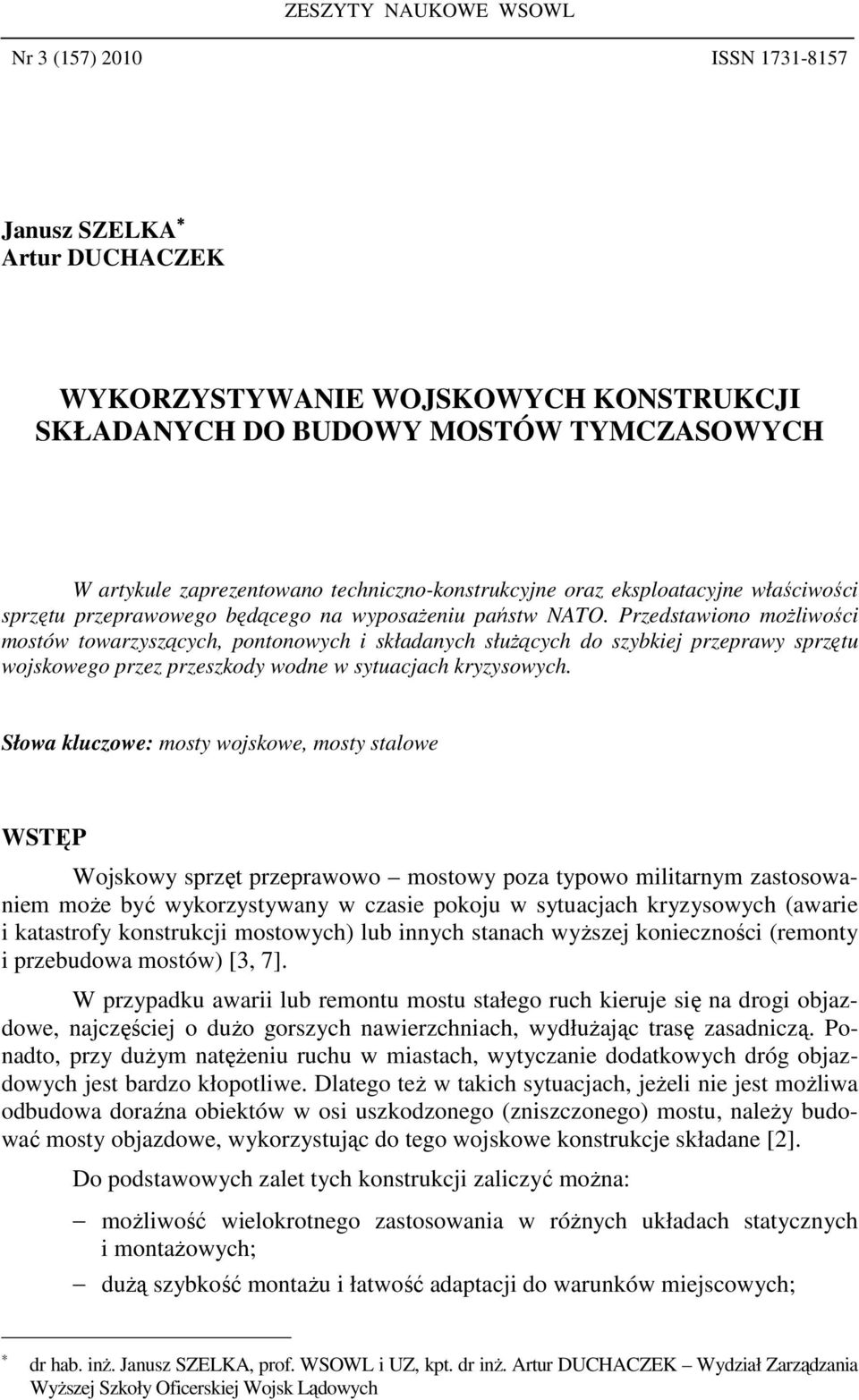 Przedstawiono moŝliwości mostów towarzyszących, pontonowych i składanych słuŝących do szybkiej przeprawy sprzętu wojskowego przez przeszkody wodne w sytuacjach kryzysowych.