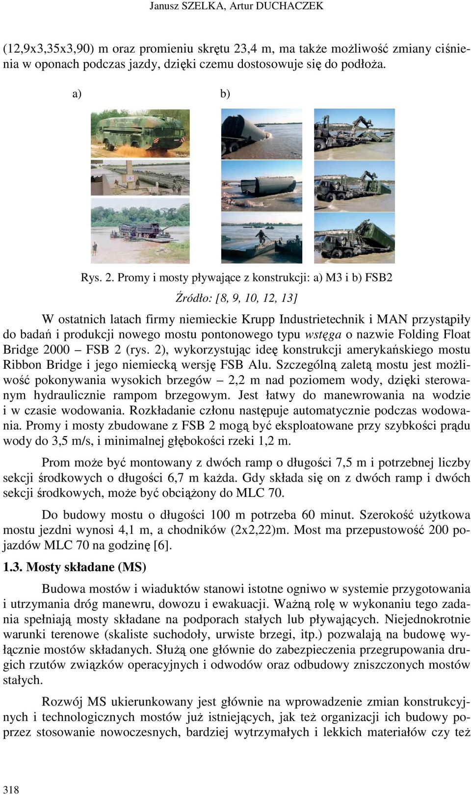 Promy i mosty pływające z konstrukcji: a) M3 i b) FSB2 Źródło: [8, 9, 10, 12, 13] W ostatnich latach firmy niemieckie Krupp Industrietechnik i MAN przystąpiły do badań i produkcji nowego mostu