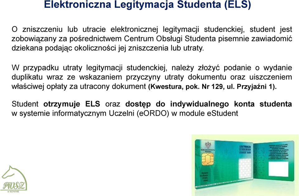 W przypadku utraty legitymacji studenckiej, należy złożyć podanie o wydanie duplikatu wraz ze wskazaniem przyczyny utraty dokumentu oraz uiszczeniem