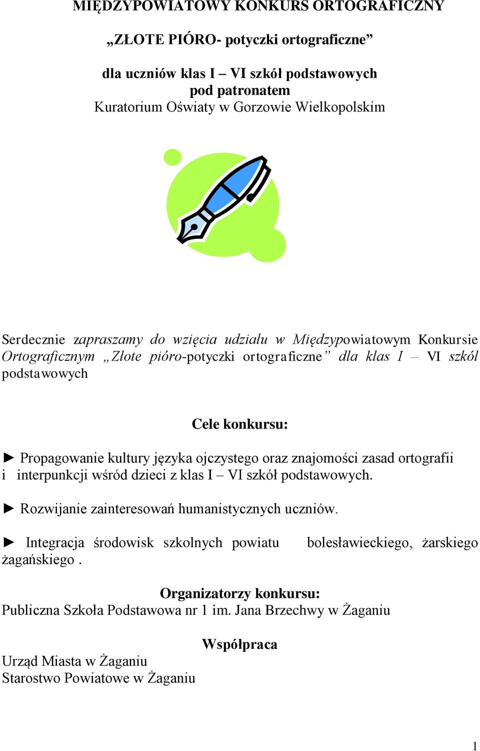 ojczystego oraz znajomości zasad ortografii i interpunkcji wśród dzieci z klas I VI szkół podstawowych. Rozwijanie zainteresowań humanistycznych uczniów.