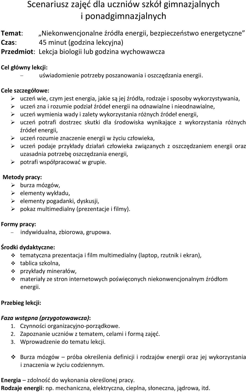 uczeń zna i rozumie podział źródeł energii na odnawialne i nieodnawialne, uczeń wymienia wady i zalety wykorzystania różnych źródeł energii, uczeń potrafi dostrzec skutki dla środowiska wynikające z