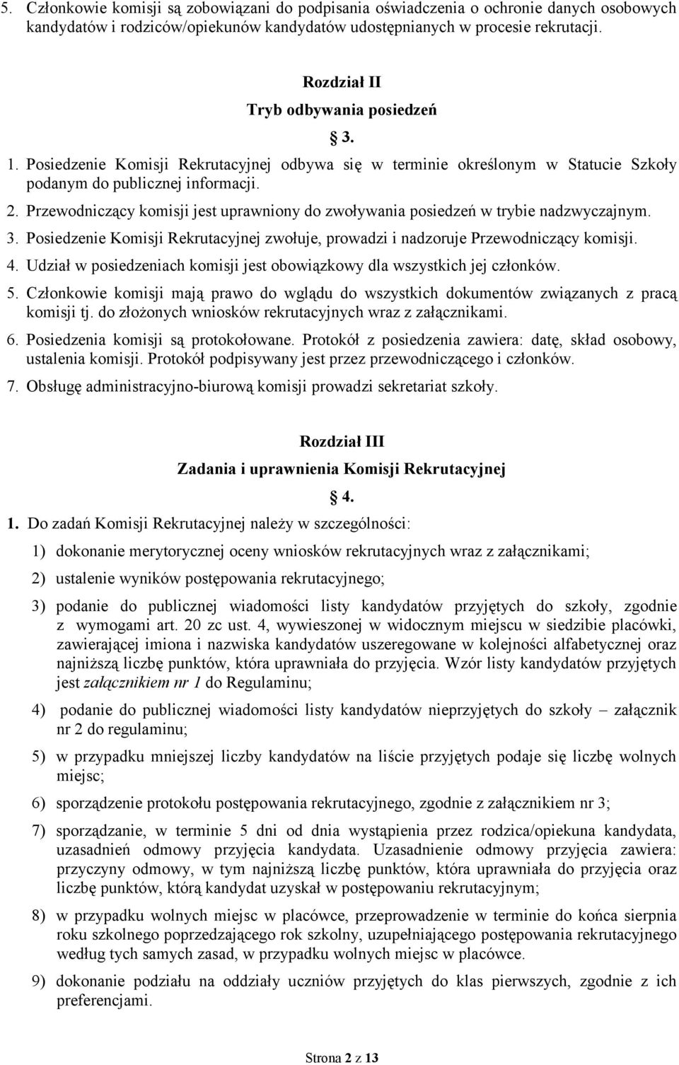 Przewodniczący komisji jest uprawniony do zwoływania posiedzeń w trybie nadzwyczajnym. 3. Posiedzenie Komisji Rekrutacyjnej zwołuje, prowadzi i nadzoruje Przewodniczący komisji. 4.