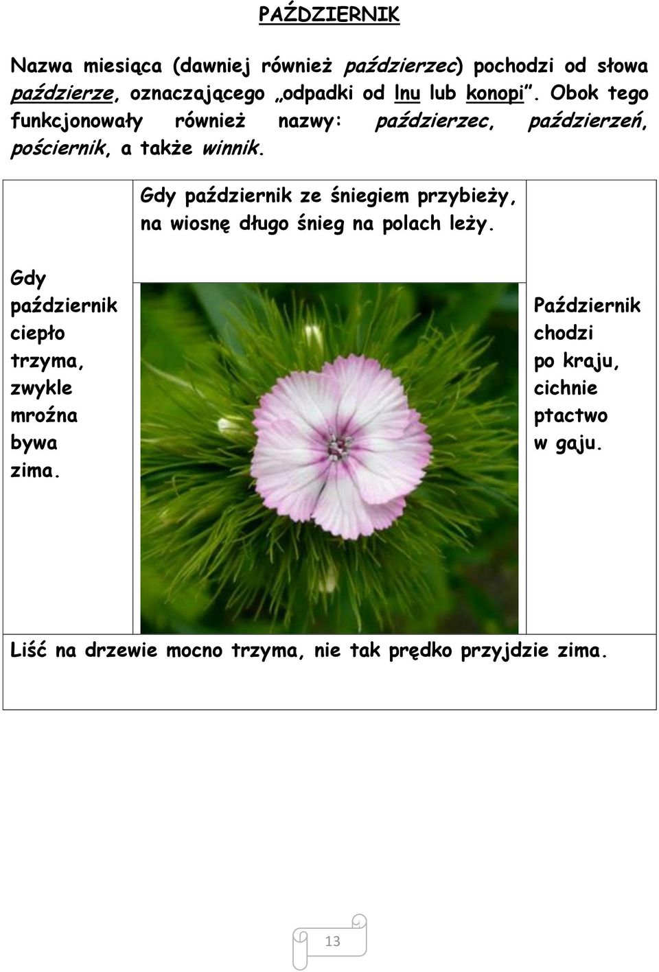 Gdy październik ze śniegiem przybieży, na wiosnę długo śnieg na polach leży.