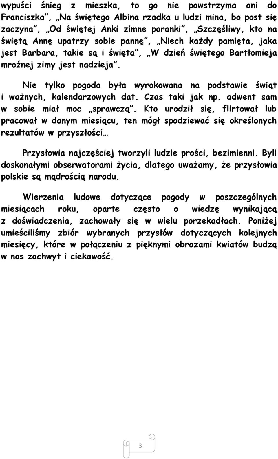 Nie tylko pogoda była wyrokowana na podstawie świąt i ważnych, kalendarzowych dat. Czas taki jak np. adwent sam w sobie miał moc sprawczą.
