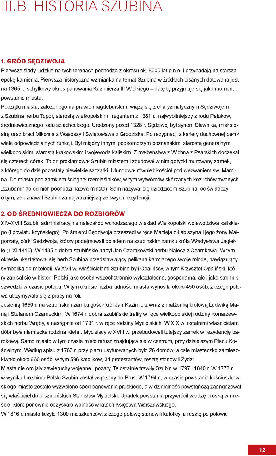 Początki miasta, założonego na prawie magdeburskim, wiążą się z charyzmatycznym Sędziwojem z Szubina herbu Topór, starostą wielkopolskim i regentem z 1381 r.