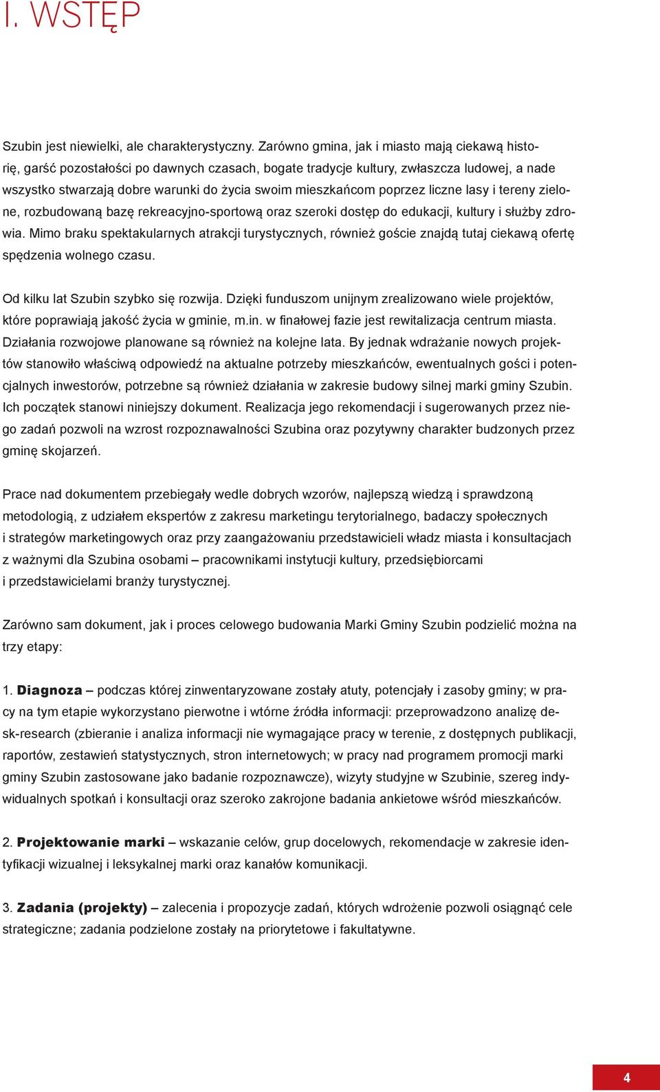 mieszkańcom poprzez liczne lasy i tereny zielone, rozbudowaną bazę rekreacyjno-sportową oraz szeroki dostęp do edukacji, kultury i służby zdrowia.