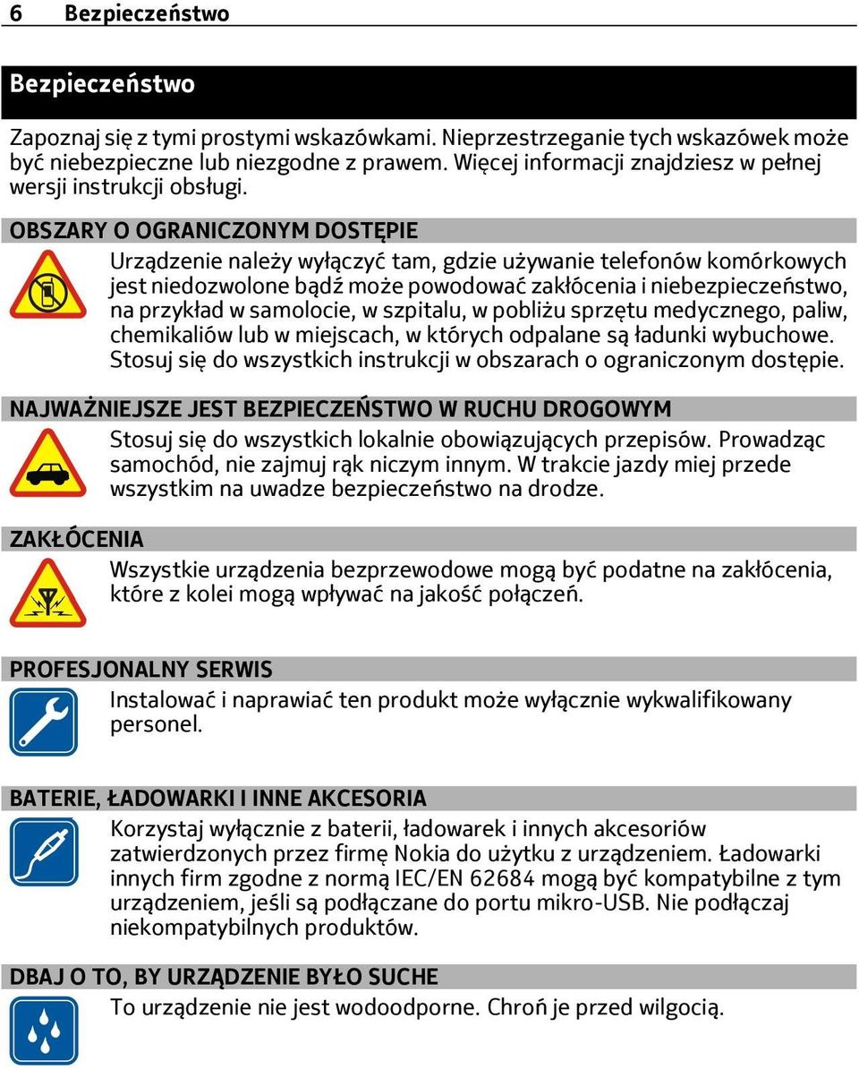 OBSZARY O OGRANICZONYM DOSTĘPIE Urządzenie należy wyłączyć tam, gdzie używanie telefonów komórkowych jest niedozwolone bądź może powodować zakłócenia i niebezpieczeństwo, na przykład w samolocie, w