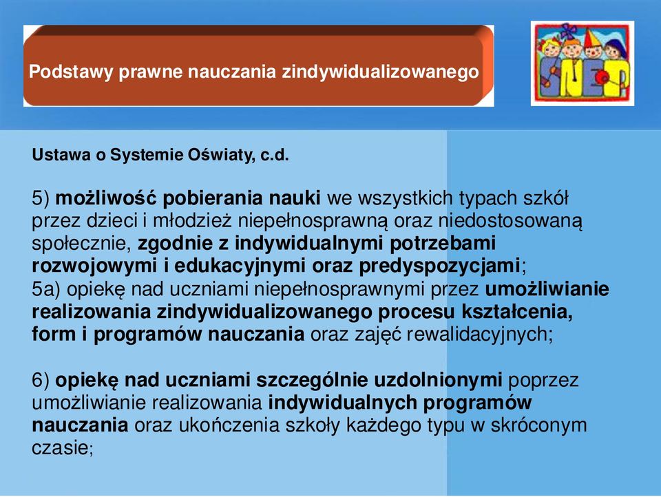 uczniami niepełnosprawnymi przez umożliwianie realizowania zindywidualizowanego procesu kształcenia, form i programów nauczania oraz zajęć rewalidacyjnych; 6)