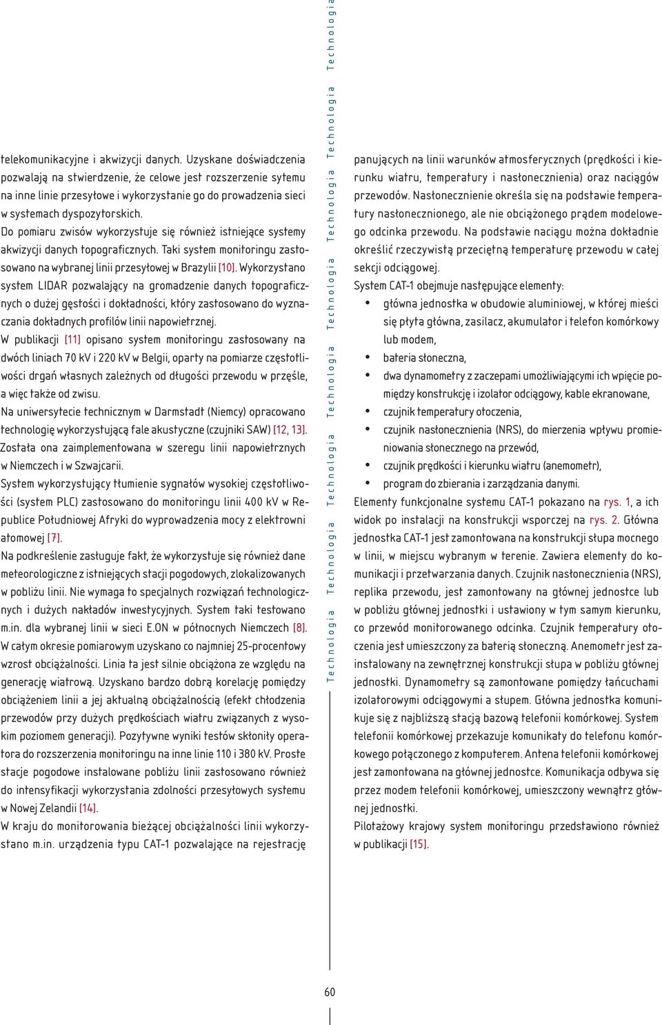 Do pomiaru zwisów wykorzystuje się również istniejące systemy akwizycji danych topograficznych. Taki system monitoringu zastosowano na wybranej linii przesyłowej w Brazylii [10].