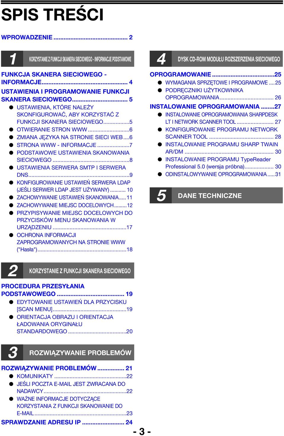 ..7 PODSTAWOWE USTAWIENIA SKANOWANIA SIECIOWEGO...8 USTAWIENIA SERWERA SMTP I SERWERA DNS...9 KONFIGUROWANIE USTAWIEŃ SERWERA LDAP (JEŚLI SERWER LDAP JEST UŻYWANY)... 0 ZACHOWYWANIE USTAWIEŃ SKANOWANIA.